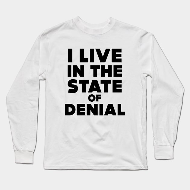 I Live in the State of Denial Long Sleeve T-Shirt by Puff Sumo